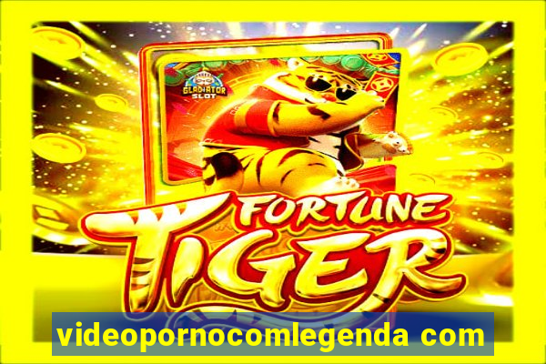videopornocomlegenda com